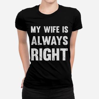 My Wife Is Always Right Funny Women T-shirt | Crazezy