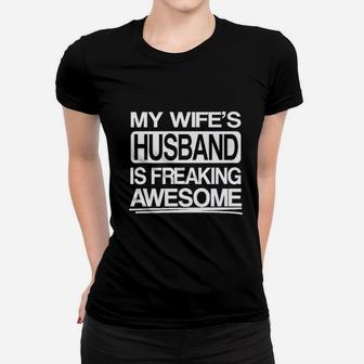 My Wifes Husband Is Freaking Awesome Women T-shirt | Crazezy DE