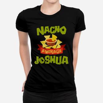 Nacho Average Joshua Funny Birthday Personalized Name Gift Women T-shirt | Crazezy