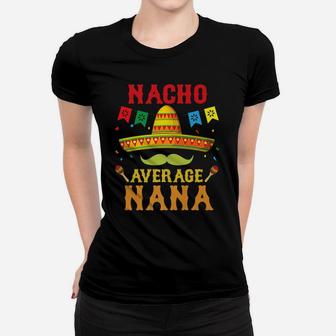 Nacho Average Nana Cinco De Mayo Matching Family Funny Gift Women T-shirt | Crazezy AU