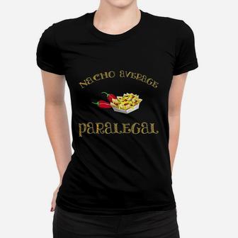 Nacho Average Paralegal Funny Hispanic Mexican Women T-shirt | Crazezy AU