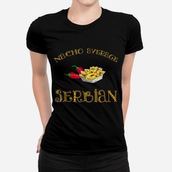 Nacho Average Serbian Funny Hispanic Mexican Gift Serbia Women T-shirt | Crazezy AU
