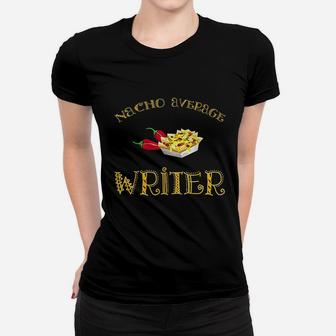 Nacho Average Writer Funny Hispanic Mexican Women T-shirt | Crazezy AU