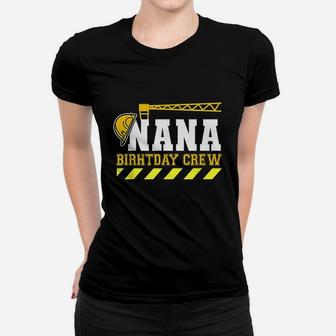 Nana Birthday Crew Construction Worker Women T-shirt | Crazezy AU