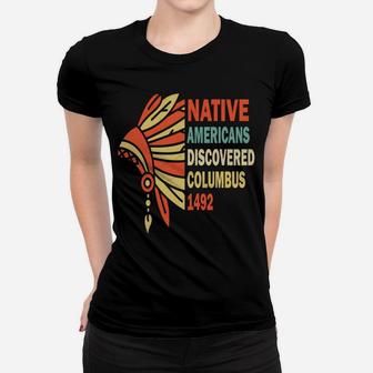 Native Americans Discovered Columbus 1492, Indigenous People Sweatshirt Women T-shirt | Crazezy CA