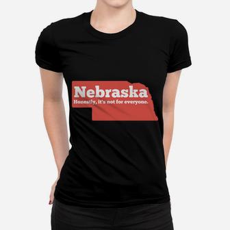 Nebraska Honestly Its Not For Everyone - Funny Nebraska Women T-shirt | Crazezy AU