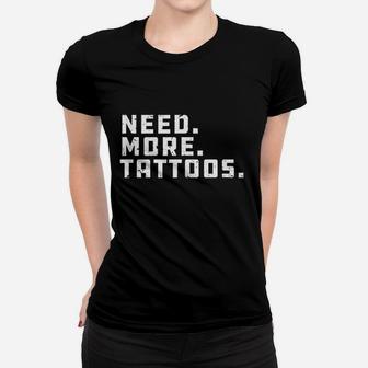 Need More Tattoos Artist Women T-shirt | Crazezy
