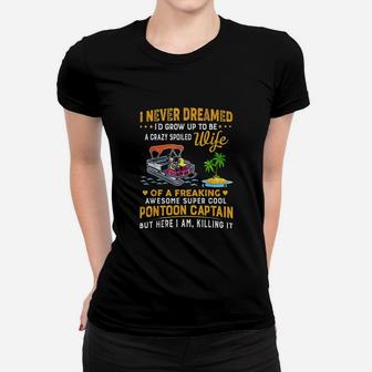 Never Dreamed Id Grow Up To Be A Crazy Spoiled Women T-shirt | Crazezy UK
