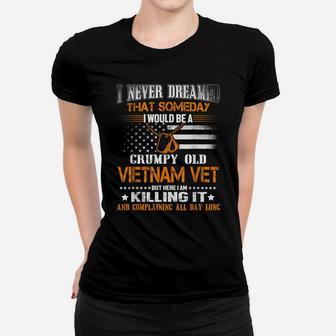 Never Dreamed Someday I Would Grumpy Old Vietnam Veteran Women T-shirt | Crazezy