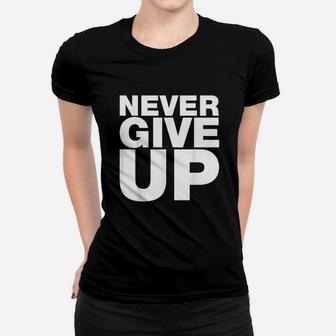 Never Give Up Women T-shirt | Crazezy CA