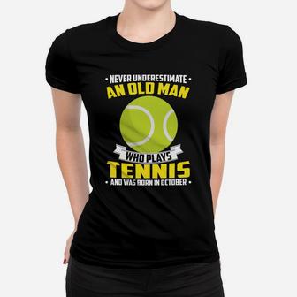 Never Underestimate An Old Man Who Plays Tennis And Was Born In October Sports 2020 Women T-shirt - Thegiftio UK