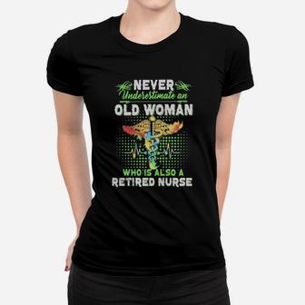 Never Underestimate An Old Woman Who Is Also A Retired Nurse Women T-shirt - Monsterry AU