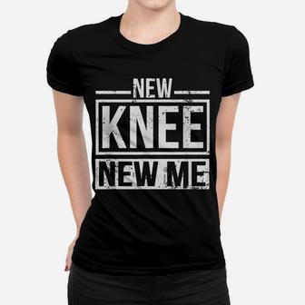 New Knee New Me Replacement Surgery After Post Op Gag Gift Women T-shirt | Crazezy