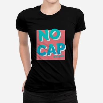 No Cap Women T-shirt | Crazezy AU