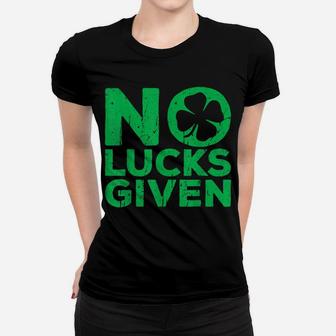 No Lucks Given Saint Patrick Day Gift Shirt Women T-shirt | Crazezy