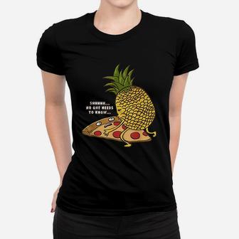 No One Needs To Know Funny Pineapple Hawaiian Pizza Gift Women T-shirt | Crazezy