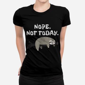 Nope Sloth Funny Not Today Cute Animal Lover Shirt Women T-shirt | Crazezy