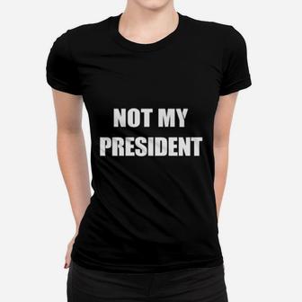 Not My President Women T-shirt - Monsterry AU