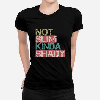 Not Slim Kinda Shady Women T-shirt | Crazezy