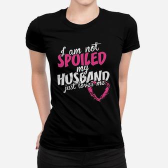 Not Spoiled My Husband Just Loves Me Women T-shirt | Crazezy