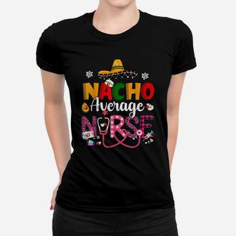 Nurse Cinco De Mayos Nacho Average Nurse Mexican Fiesta Women T-shirt | Crazezy DE