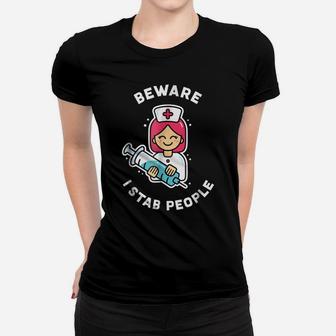 Nurse Funny & Graduation Gift Beware, I Stab People Women T-shirt | Crazezy
