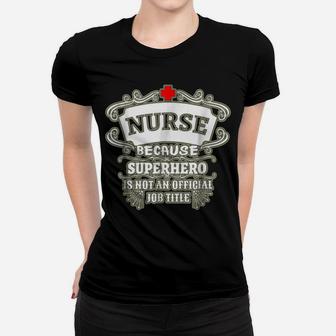 Nurse T-Shirt Nurse Because Superhero Funny Text Tee Women T-shirt | Crazezy