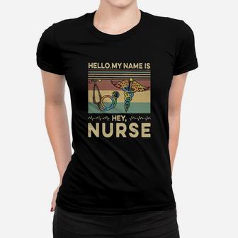 Hello My Name Is Hey Nurse Job Title Women T-shirt - Seseable