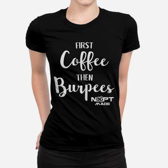 Nxpt Fitness Studio First Coffee Then Burpees Women T-shirt | Crazezy DE
