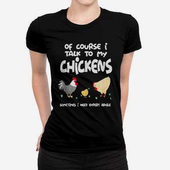 Of Course I Talk To My Chickens Women T-shirt - Monsterry