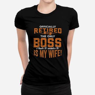 Officially Retired My Only Boss Is My Wife Retirement Women T-shirt | Crazezy AU