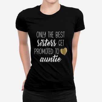 Only Best Sisters Get Promoted To Auntie Women T-shirt | Crazezy