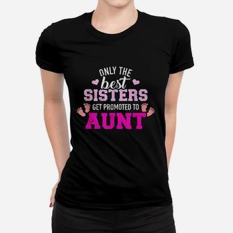 Only The Best Sisters Get Promoted To Aunt Women T-shirt | Crazezy DE
