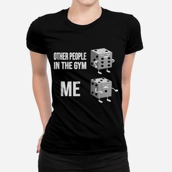 Other People In The Gym - Me - Funny Dice Sixpack Belly Women T-shirt | Crazezy AU