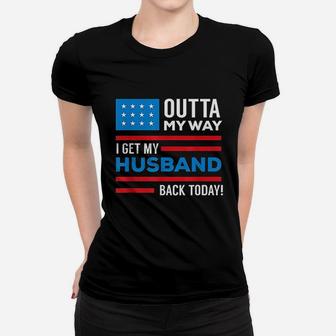 Outta My Way I Get My Husband Back Today Deployment Women T-shirt | Crazezy CA