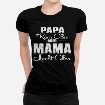 Papa Kann Alles Aber Mama Macht Alles Frauen T-Shirt - Seseable