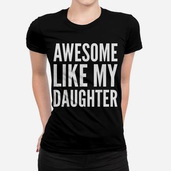Parent Funny Gift T Shirt - Awesome Like My Daughter Women T-shirt | Crazezy