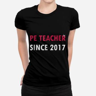 Pe Teacher Since 2017 New Job Graduation Gift Women T-shirt | Crazezy UK