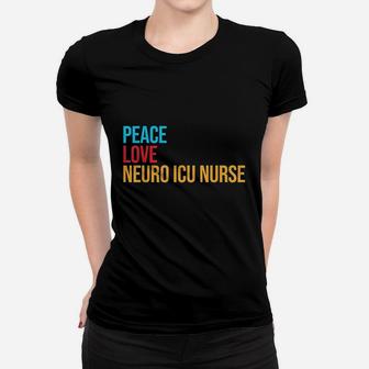Peace Love Neuro Icu Nurse Women T-shirt | Crazezy
