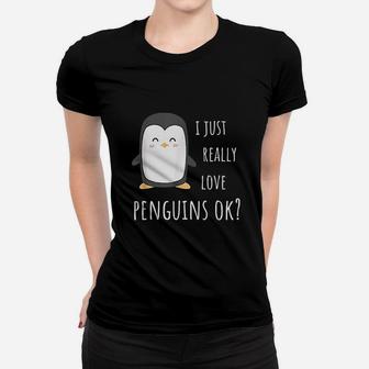 Penguin Gifts I Just Really Love Penguins Ok Women T-shirt | Crazezy UK