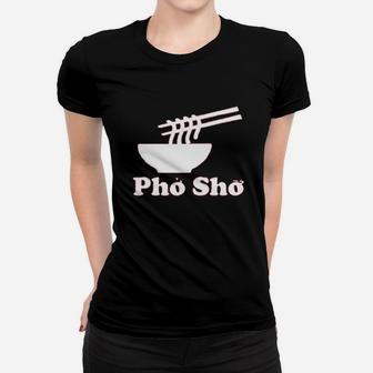 Pho Sho Vietnamese Food Ramen Noodles Bowl Women T-shirt | Crazezy