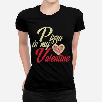 Pizza Is My Valentine Pizza Valentine Women T-shirt - Monsterry DE