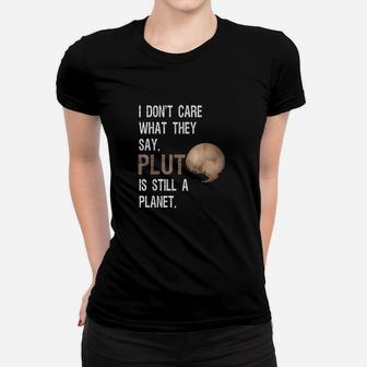 Pluto Is Still A Planet Funny Pluto Lover Gift Women T-shirt | Crazezy