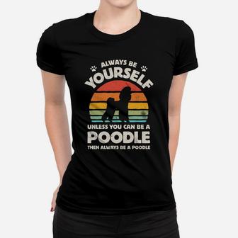 Poodle Always Be Yourself Retro Vintage 60S 70S Dog Lovers Sweatshirt Women T-shirt | Crazezy DE