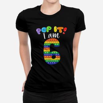 Pop It I Am 6 Years Old 6Th Birthday Cool Party Fidget Women T-shirt | Crazezy