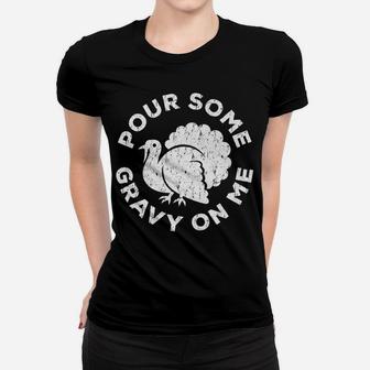 Pour Some Gravy On Me Thanksgiving Day Gift Women T-shirt | Crazezy