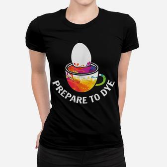 Prepare To Dye Clothing Gift Easter Day Bunny Egg Hunting Women T-shirt | Crazezy AU