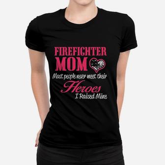 Proud Firefighter Mom I Raised My Hero Women T-shirt | Crazezy