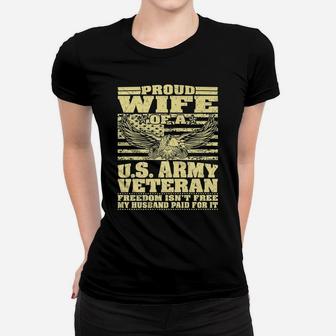 Proud Wife Of An Army Veteran - Military Freedom Isn't Free Women T-shirt | Crazezy CA
