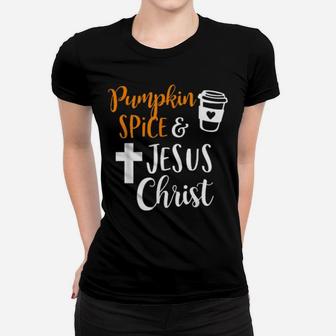 Pumpkin Spice And Jesus Christ Women T-shirt - Monsterry AU